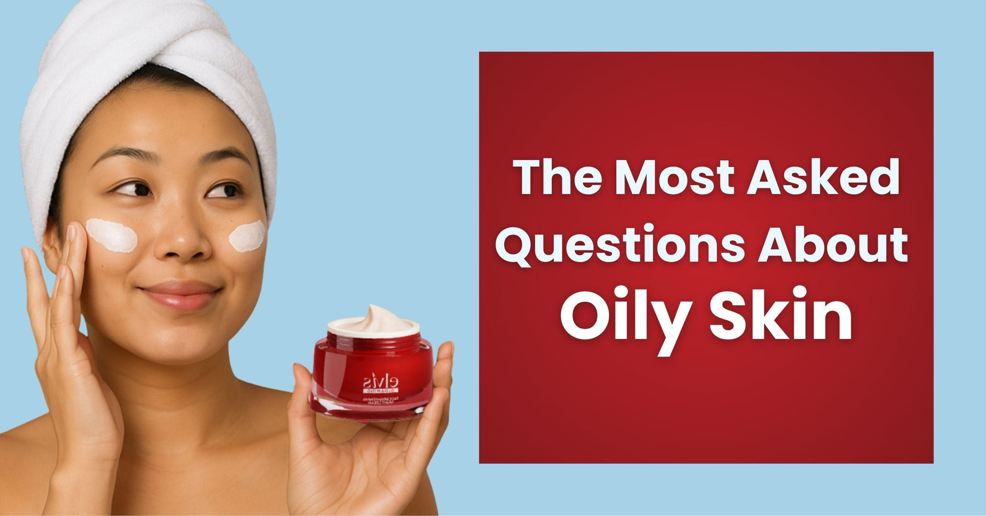 Expert Answers: The Most Asked Questions About Oily Skin